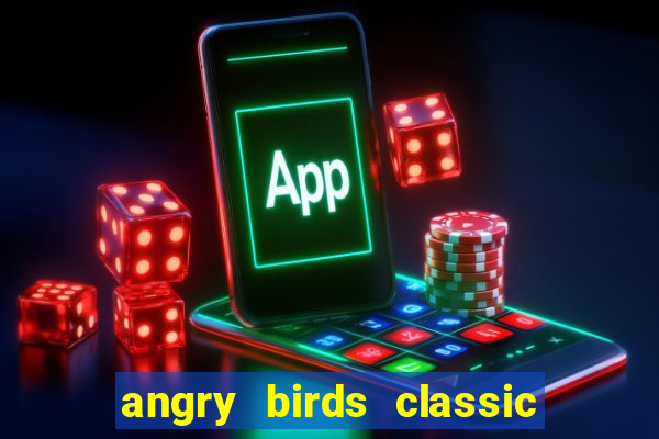 angry birds classic 1.0 apk